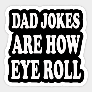 dad jokes are how eye roll Sticker